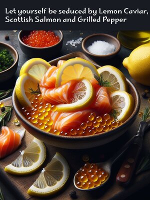 cover image of Let yourself be seduced by Lemon Caviar, Scottish Salmon and Grilled Pepper